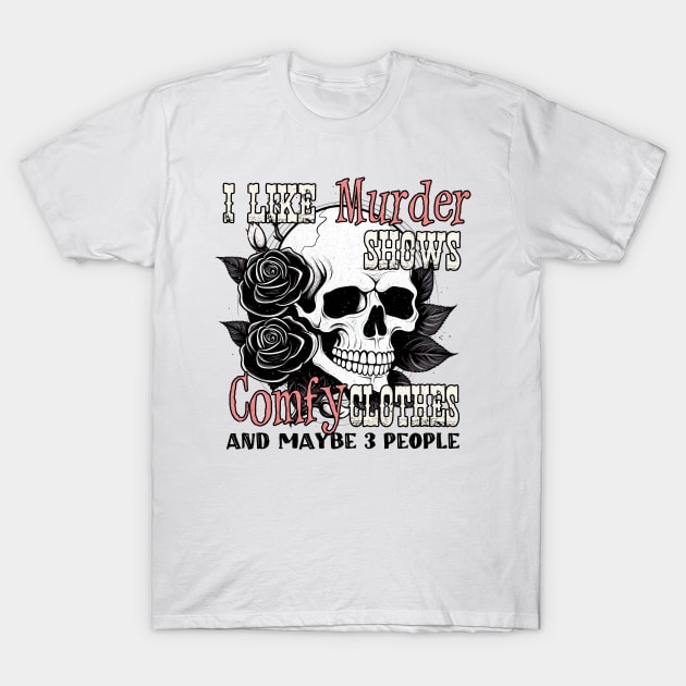 "I Like Murder Shows" Skull & Roses T-Shirt by FlawlessSeams